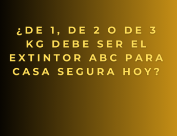¿De 1, de 2 o de 3 kg debe ser el extintor ABC para casa segura hoy?