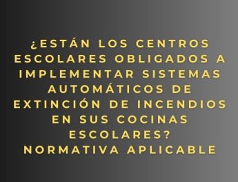 ¿Están los centros escolares obligados a implementar sistemas automáticos de extinción de incendios en sus cocinas escolares? Normativa aplicable
