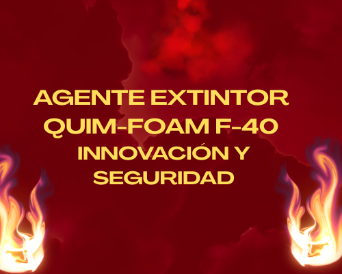 Agente extintor QUIM-FOAM F-40 Innovación y seguridad