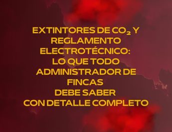 Extintores de co2 y Reglamento Electrotécnico: lo que todo administrador de fincas debe saber con detalle completo