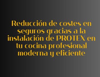 Reducción de costes en seguros gracias a la instalación de PROTEX en tu cocina profesional moderna y eficiente