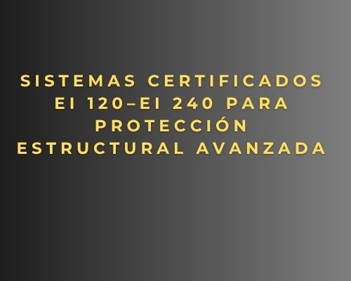 Sistemas certificados EI 120–EI 240 para protección estructural avanzada