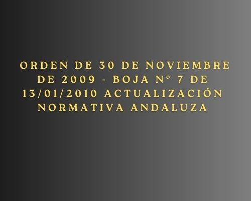 Orden de 30 de noviembre de 2009 - BOJA nº 7 de 13/01/2010 actualización normativa andaluza