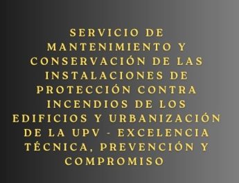 Servicio de mantenimiento y conservación de las instalaciones de protección contra incendios de los edificios y urbanización de la UPV - Excelencia técnica, prevención y compromiso