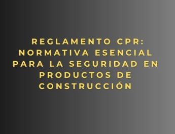 Reglamento CPR: normativa esencial para la seguridad en productos de construcción