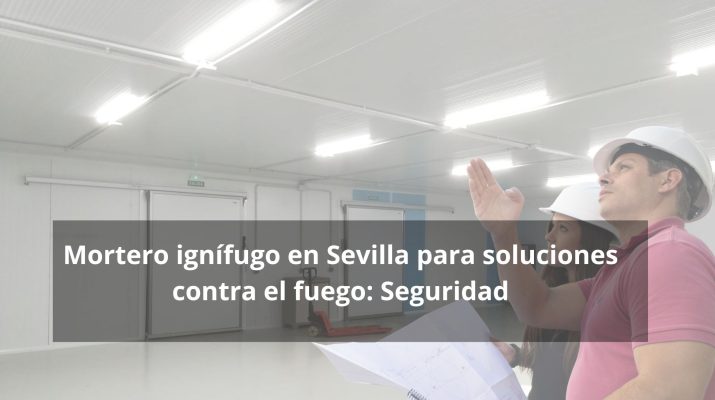 Mortero ignífugo en Sevilla para soluciones contra el fuego: Seguridad