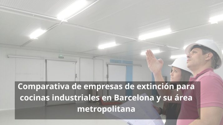 Comparativa de empresas de extinción para cocinas industriales en Barcelona y su área metropolitana