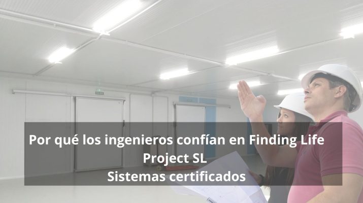 Por qué los ingenieros confían en Finding Life Project SL- sistemas certificados
