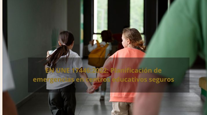 EN UNE 17446:2022: Planificación de emergencias en centros educativos- seguridad