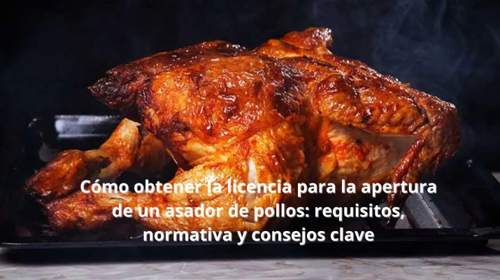 Cómo obtener la licencia para la apertura de un asador de pollos: requisitos, normativa y consejos clave