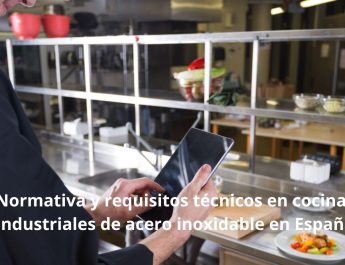 Normativa y requisitos técnicos en cocinas industriales de acero inoxidable en España