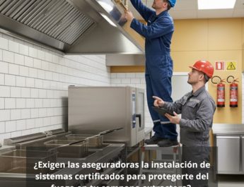 ¿Exigen las aseguradoras la instalación de sistemas certificados para protegerte del fuego en tu campana extractora? Las aseguradoras refuerzan sus requisitos