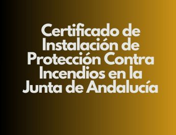 Certificado de Instalación de Protección Contra Incendios en la Junta de Andalucía