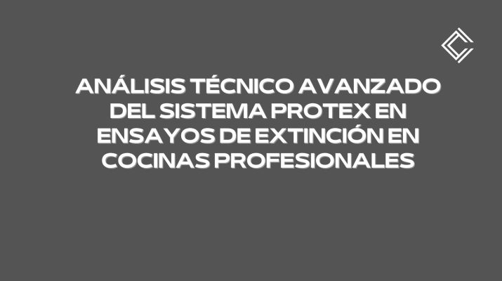 Análisis técnico avanzado del sistema PROTEX en ensayos de extinción en cocinas profesionales