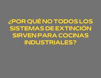 ¿Por qué no todos los sistemas de extinción sirven para cocinas industriales? La realidad del fuego en entornos profesionales.