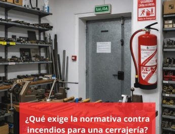 ¿Qué exige la normativa contra incendios para una cerrajería? Protección contra incendios.