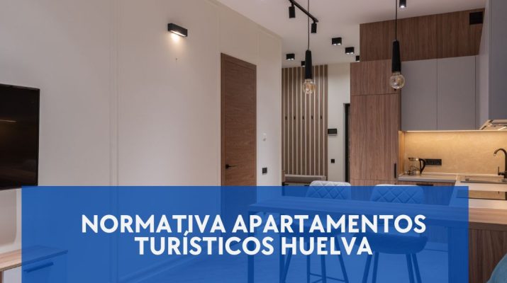 Normativa Apartamentos Turísticos Huelva. Marco General y Alcance de la Regulación Vigente.