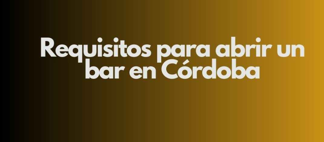 Requisitos para abrir un bar en Córdoba