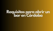Requisitos para abrir un bar en Córdoba