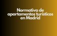Normativa de apartamentos turísticos en Madrid. Panorama actualizado y requisitos esenciales para operar legalmente.