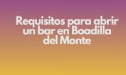 Requisitos para abrir un bar en Boadilla del Monte. Marco legal y normativo aplicable.