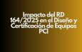 Impacto del RD 164/2025 en el Diseño y Certificación de Equipos PCI. Nuevo escenario normativo para la protección contra incendios.
