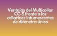 Ventajas del Multicollar CC-S frente a los collarines intumescentes de diámetro único. Comparativa técnica y operativa