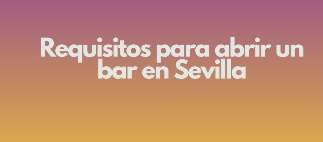 Requisitos para abrir un bar en Sevilla