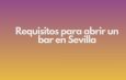 Requisitos para abrir un bar en Sevilla