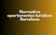 Normativa apartamentos turísticos Barcelona. Marco jurídico completo y regulación vigente en Barcelona.
