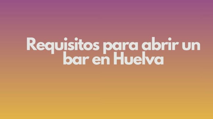 Requisitos para abrir un bar en Huelva