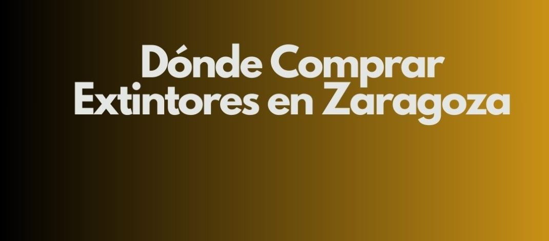 Dónde Comprar Extintores en Zaragoza. Guía profesional para elegir extintores homologados con seguridad garantizada.