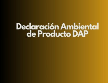 Declaración Ambiental de Producto DAP. Transparencia ambiental como eje estratégico en productos de construcción.