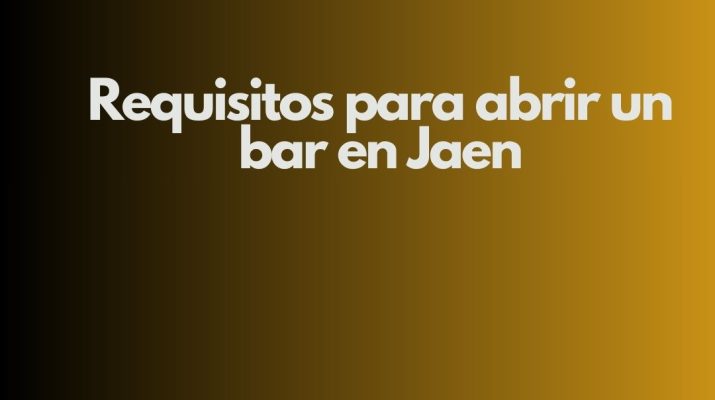 Requisitos para abrir un bar en Jaen. Marco normativo imprescindible para iniciar la actividad.