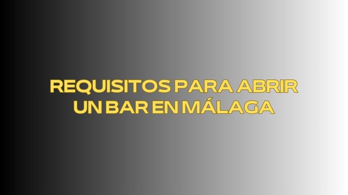 Requisitos para abrir un bar en Málaga
