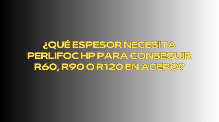 ¿Qué espesor necesita PERLIFOC HP para conseguir R60, R90 o R120 en acero?