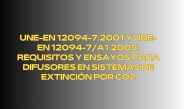 UNE-EN 12094-7:2001 y UNE-EN 12094-7/A1:2005: Requisitos y Ensayos para Difusores en Sistemas de Extinción por CO2