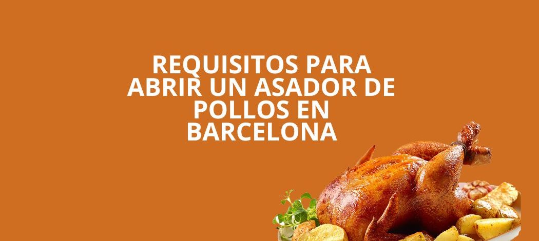 Requisitos para abrir un asador de pollos en Barcelona. Guía legal, técnica y administrativa actualizada para iniciar la actividad con éxito.