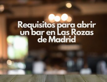 Requisitos para abrir un bar en Las Rozas de Madrid. Guía completa para cumplir con la normativa y abrir un negocio de hostelería con éxito.