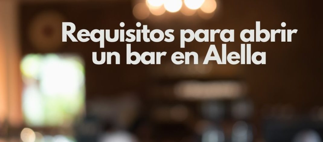 Requisitos para abrir un bar en Alella. Oportunidades de negocio en la hostelería de Alella.