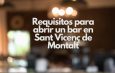 Requisitos para abrir un bar en Sant Vicenç de Montalt. Guía esencial para emprender un negocio de hostelería en la costa del Maresme.