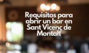 Requisitos para abrir un bar en Sant Vicenç de Montalt. Guía esencial para emprender un negocio de hostelería en la costa del Maresme.