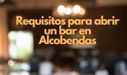 Requisitos para abrir un bar en Alcobendas. Guía legal completa para iniciar actividad hostelera con garantías.