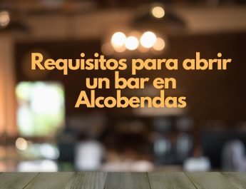 Requisitos para abrir un bar en Alcobendas. Guía legal completa para iniciar actividad hostelera con garantías.