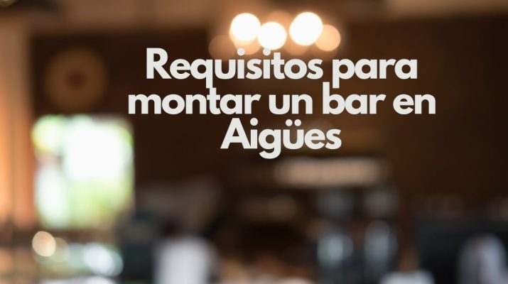Requisitos para montar un bar en Aigües. Guía completa para abrir un bar rentable en Aigües.